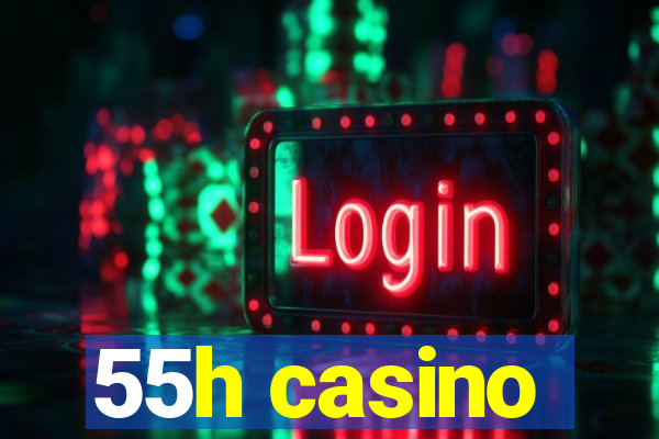 55h casino